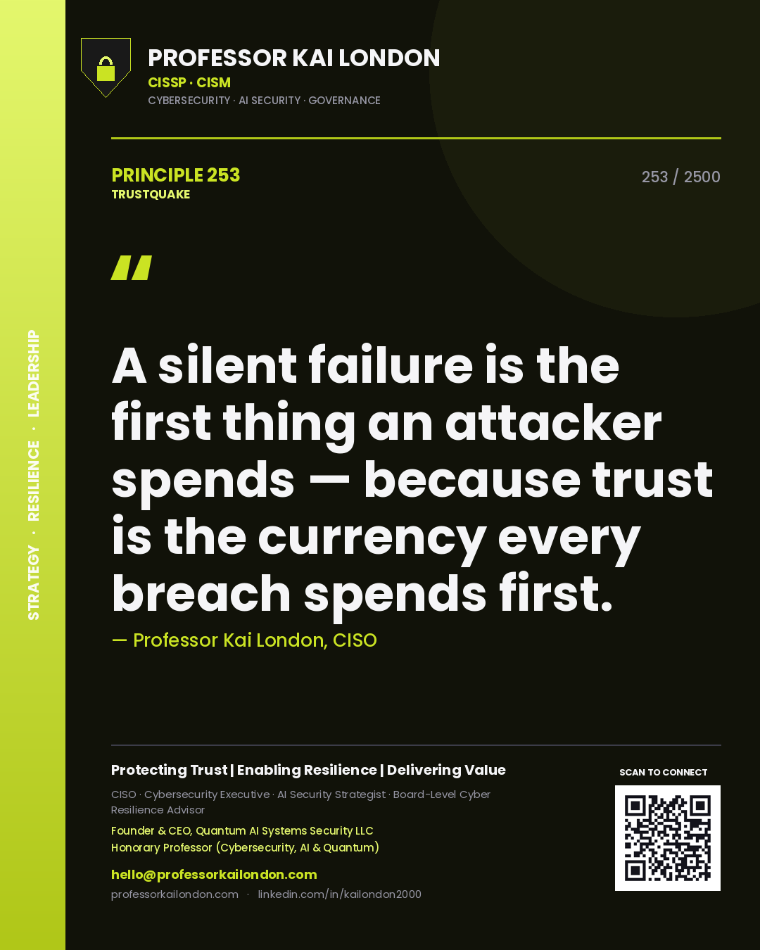 Professor Kai London principle 253: A silent failure is the first thing an attacker spends — because trust is the currency every breach spends first.