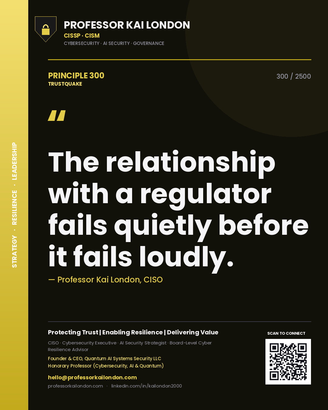 Professor Kai London principle 300: The relationship with a regulator fails quietly before it fails loudly.