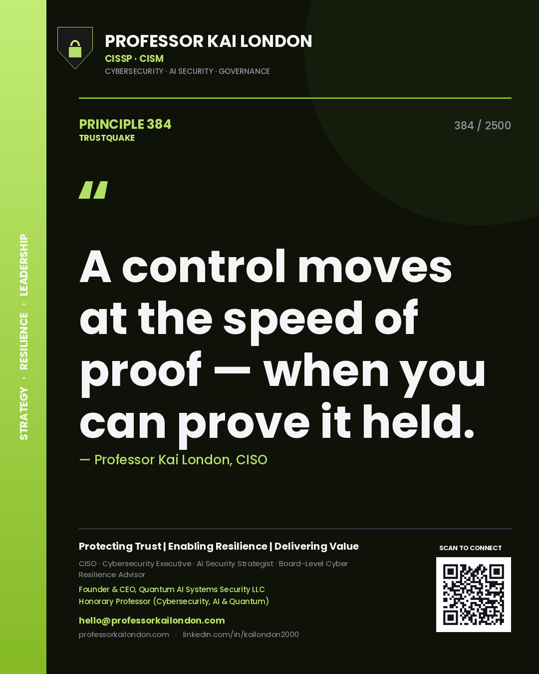 Professor Kai London principle 384: A control moves at the speed of proof — when you can prove it held.