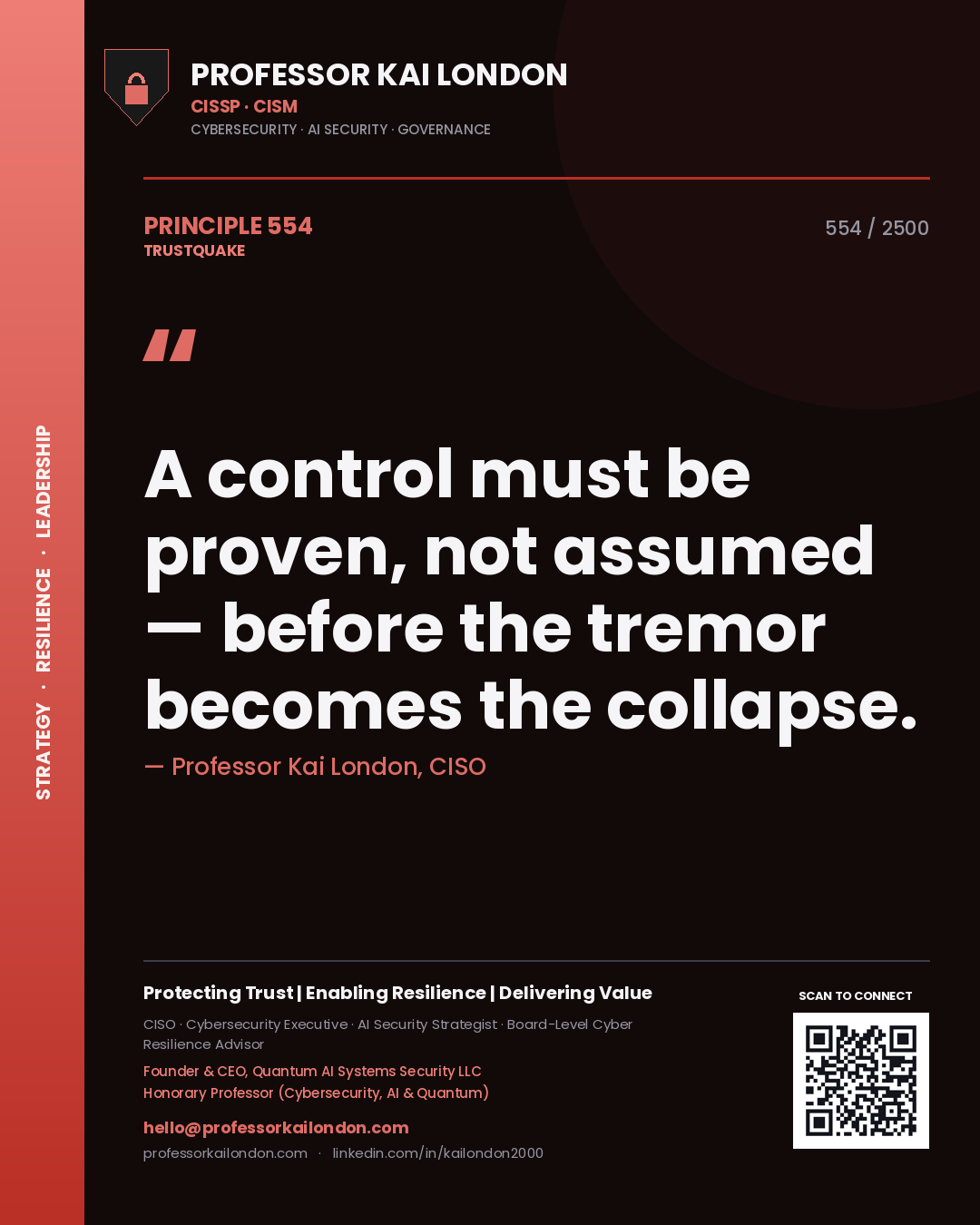 Professor Kai London principle 554: A control must be proven, not assumed — before the tremor becomes the collapse.
