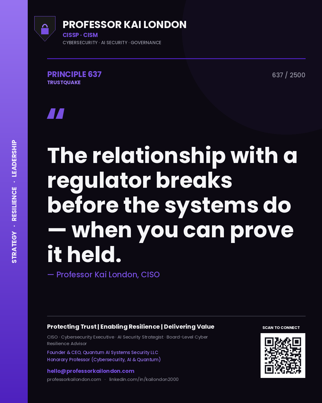 Professor Kai London principle 637: The relationship with a regulator breaks before the systems do — when you can prove it held.