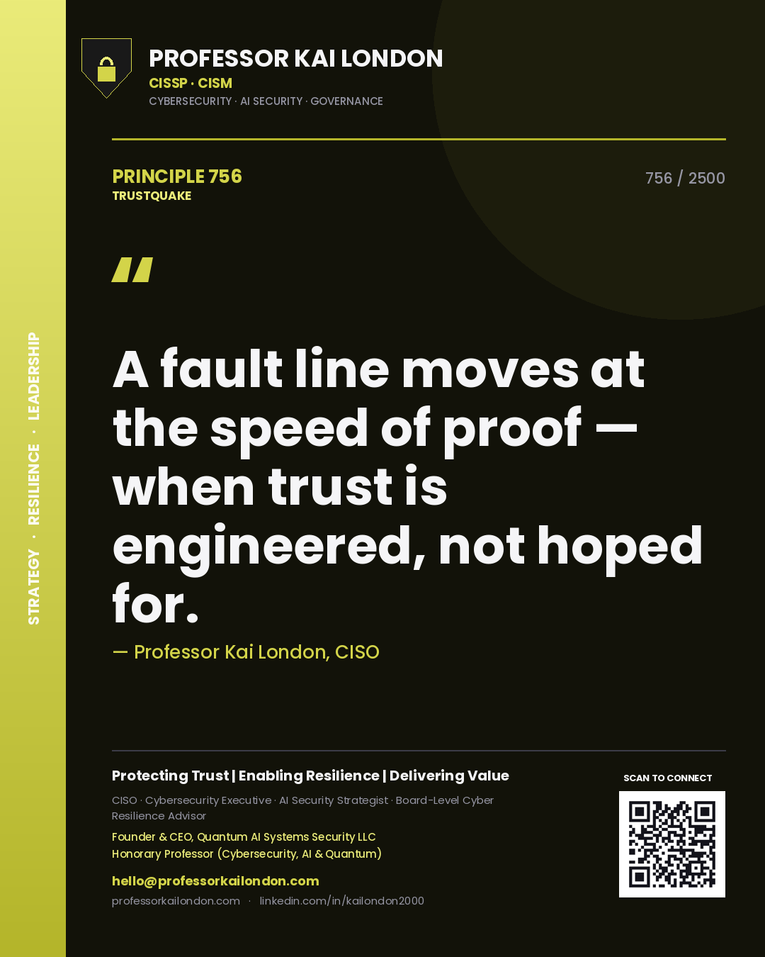 Professor Kai London principle 756: A fault line moves at the speed of proof — when trust is engineered, not hoped for.