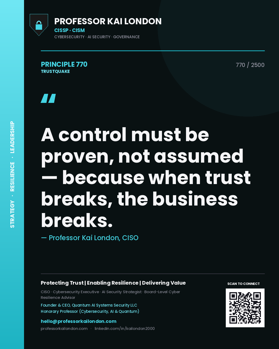 Professor Kai London principle 770: A control must be proven, not assumed — because when trust breaks, the business breaks.