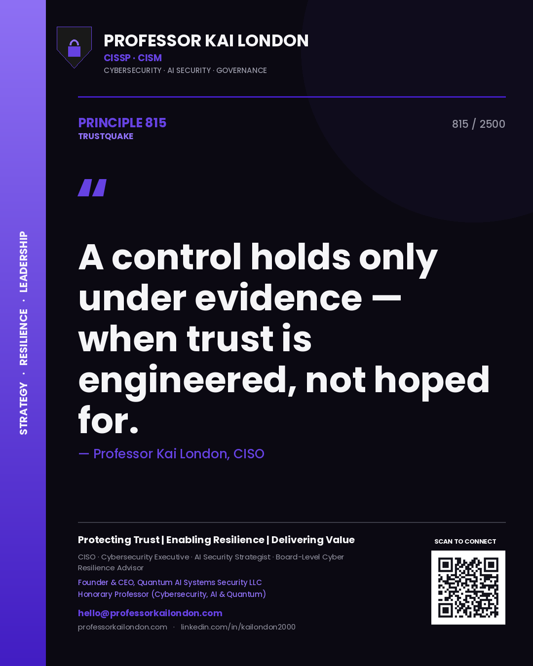 Professor Kai London principle 815: A control holds only under evidence — when trust is engineered, not hoped for.