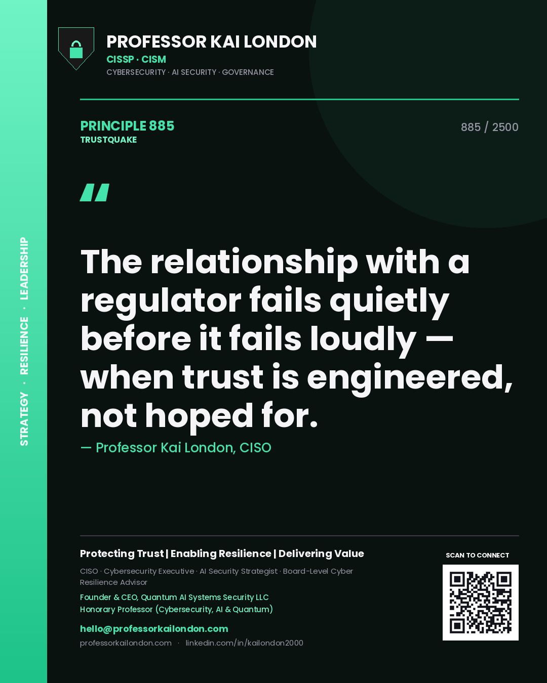 Professor Kai London principle 885: The relationship with a regulator fails quietly before it fails loudly — when trust is engineered, not hoped for.