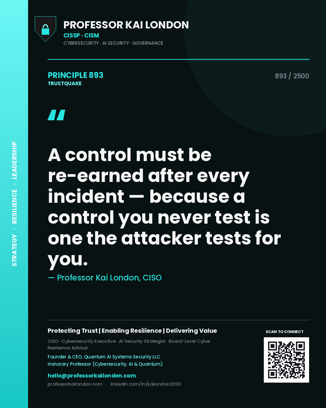 Professor Kai London principle 893: A control must be re-earned after every incident — because a control you never test is one the attacker tests for you.