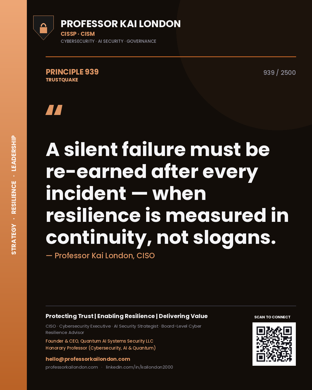 Professor Kai London principle 939: A silent failure must be re-earned after every incident — when resilience is measured in continuity, not slogans.