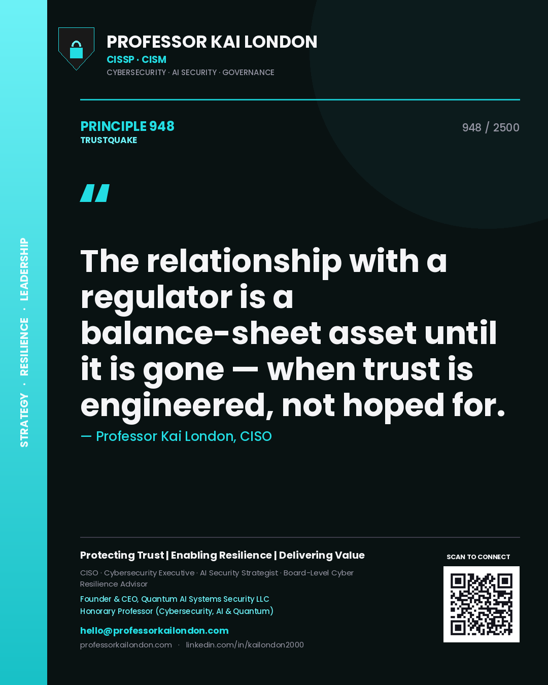 Professor Kai London principle 948: The relationship with a regulator is a balance-sheet asset until it is gone — when trust is engineered, not hoped for.