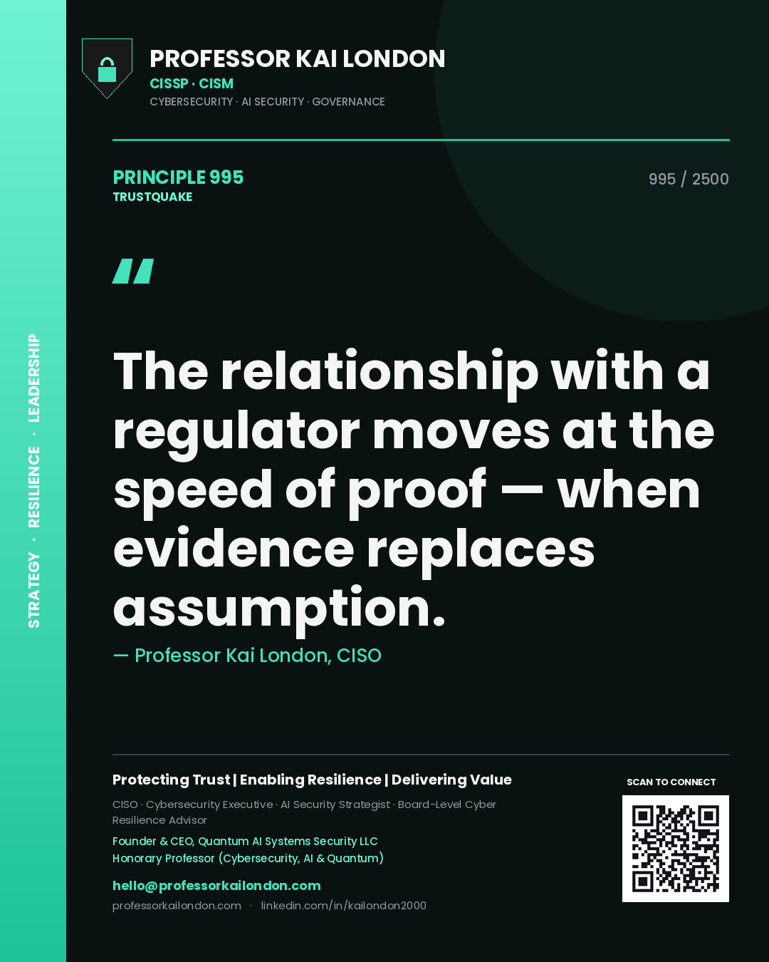 Professor Kai London principle 995: The relationship with a regulator moves at the speed of proof — when evidence replaces assumption.