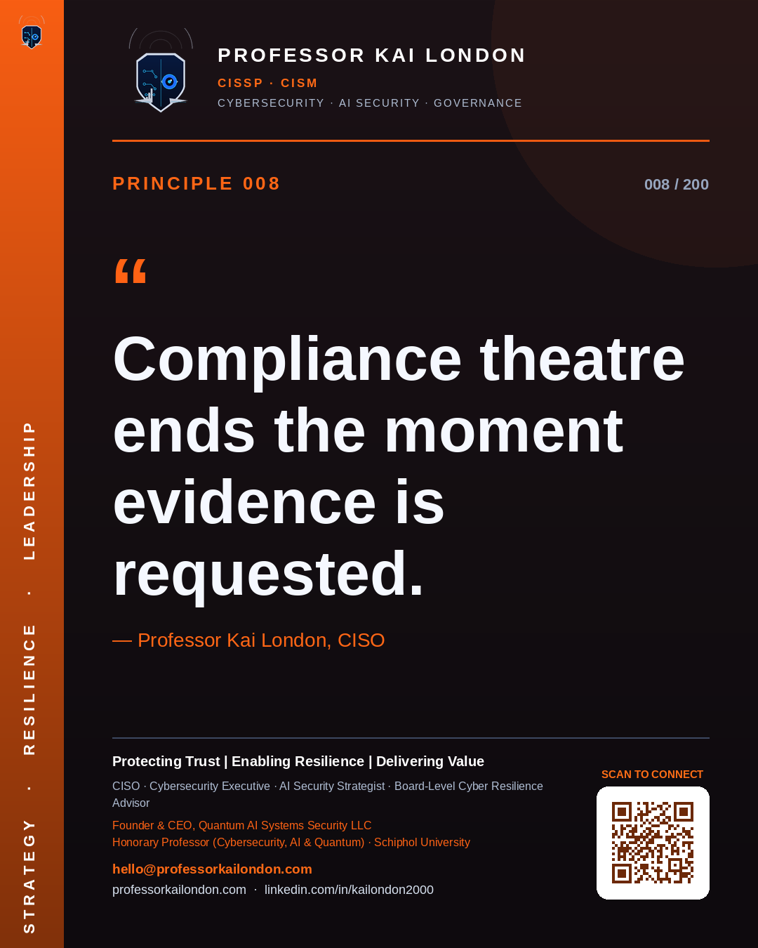 Professor Kai London cybersecurity principle 8: "Compliance theatre ends the moment evidence is requested." — CISO, AI security & cyber resilience advisor.