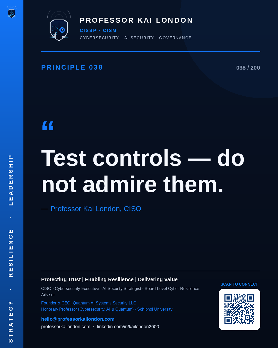 Professor Kai London cybersecurity principle 38: "Test controls — do not admire them." — CISO, AI security & cyber resilience advisor.