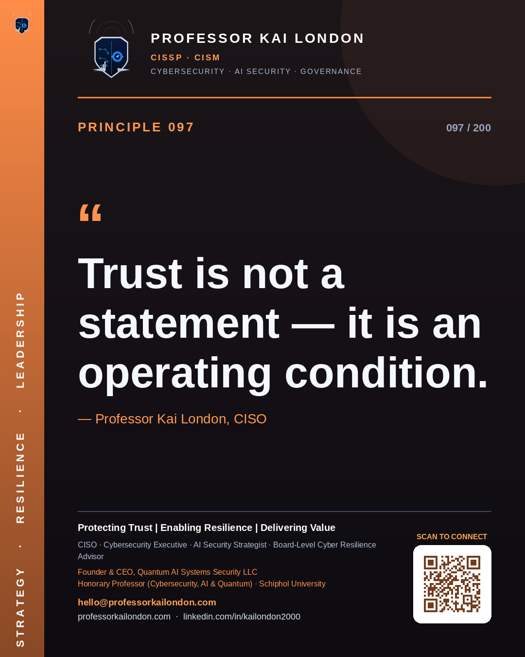 Professor Kai London cybersecurity principle 97: "Trust is not a statement — it is an operating condition." — CISO, AI security & cyber resilience advisor.