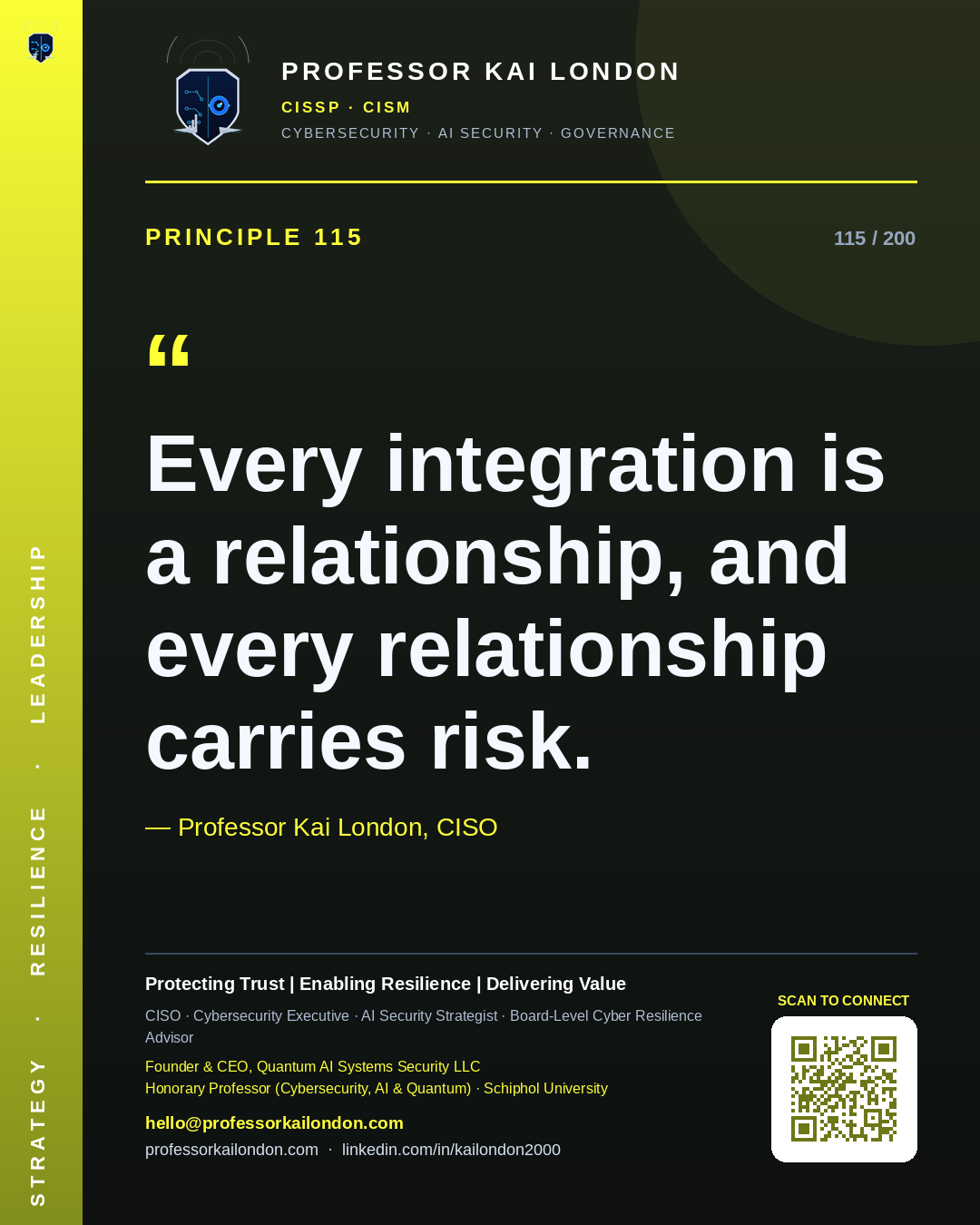 Professor Kai London cybersecurity principle 115: "Every integration is a relationship, and every relationship carries risk." — CISO, AI security & cyber resilience advisor.