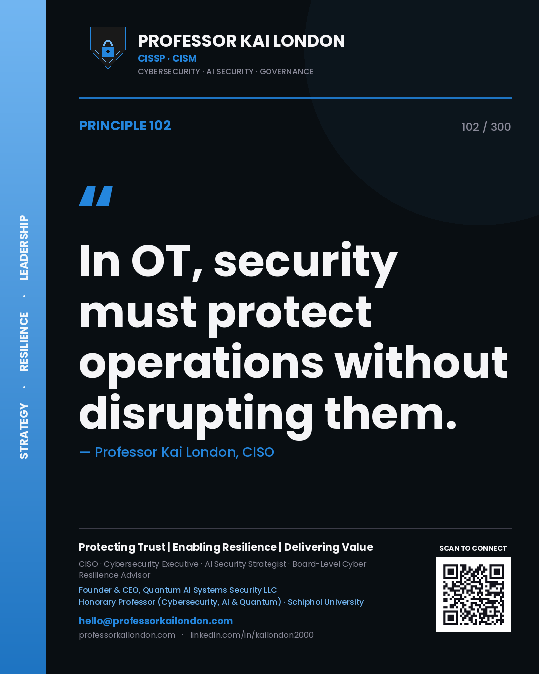 In OT, security must protect operations without disrupting them. — Professor Kai London, CISO. Principle 102 of 300 on OT Resilience.