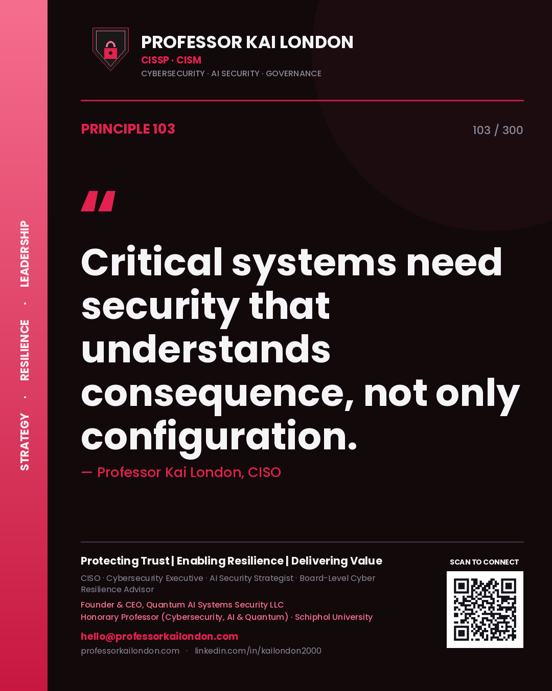 Critical systems need security that understands consequence, not only configuration. — Professor Kai London, CISO. Principle 103 of 300 on Critical Infrastructure.