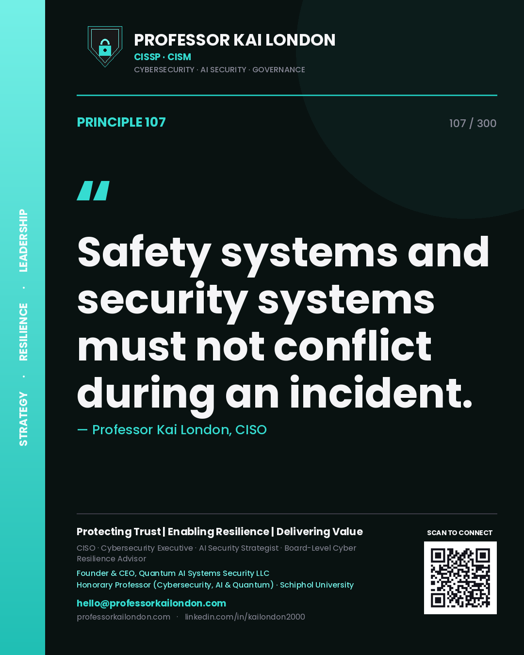 Safety systems and security systems must not conflict during an incident. — Professor Kai London, CISO. Principle 107 of 300 on Safety / Security.