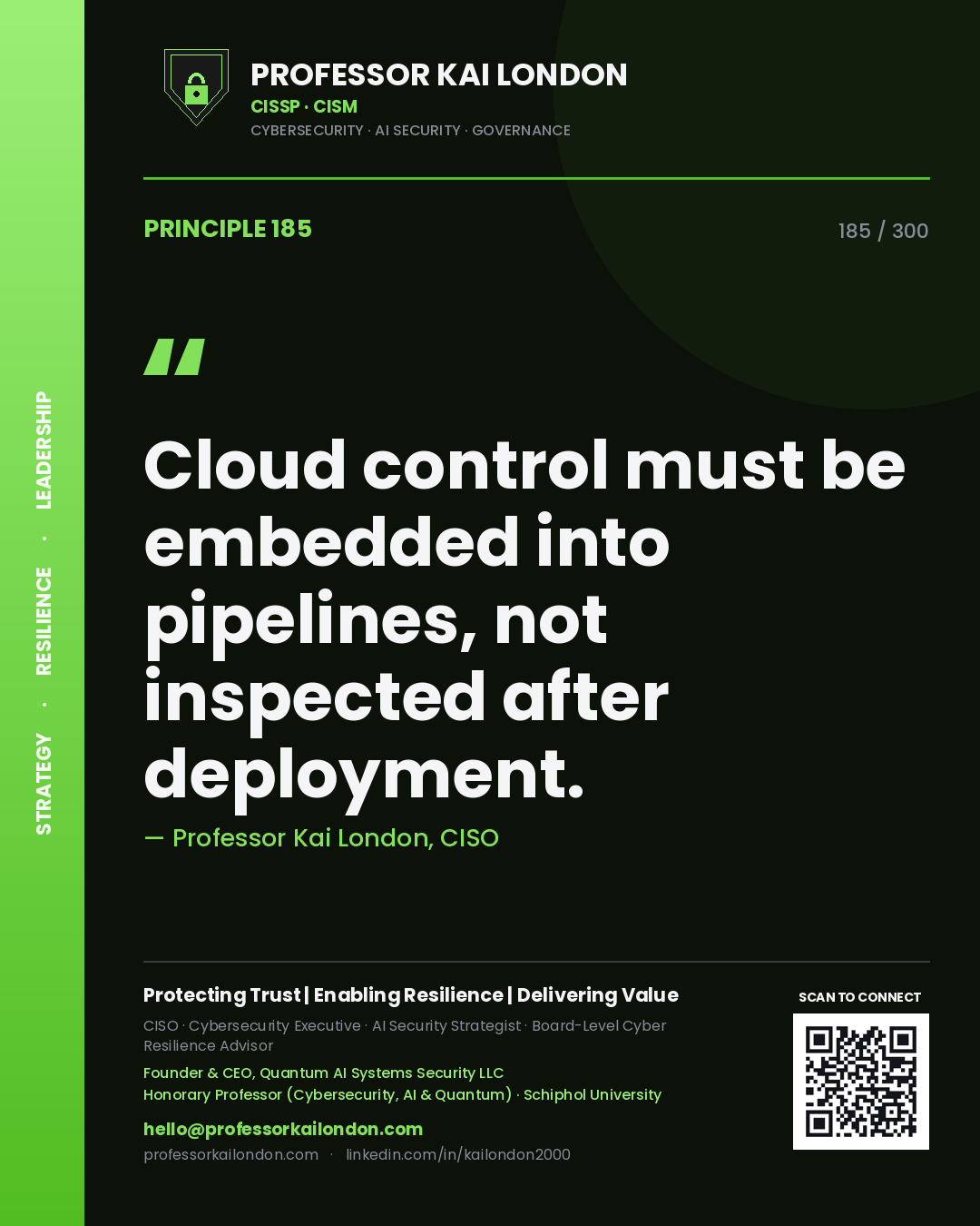 Cloud control must be embedded into pipelines, not inspected after deployment. — Professor Kai London, CISO. Principle 185 of 300 on DevSecOps.