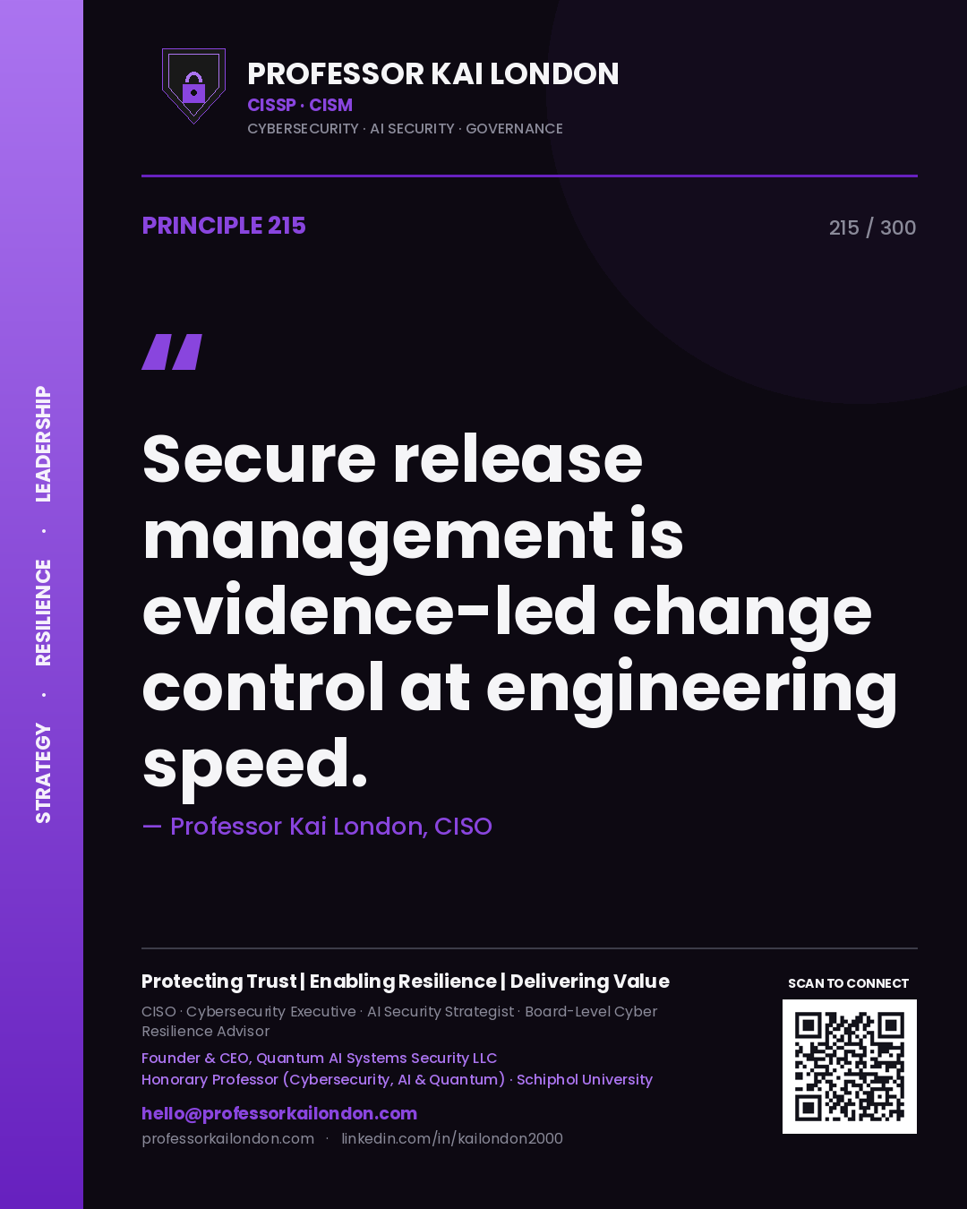 Secure release management is evidence-led change control at engineering speed. — Professor Kai London, CISO. Principle 215 of 300 on DevSecOps / GRC.
