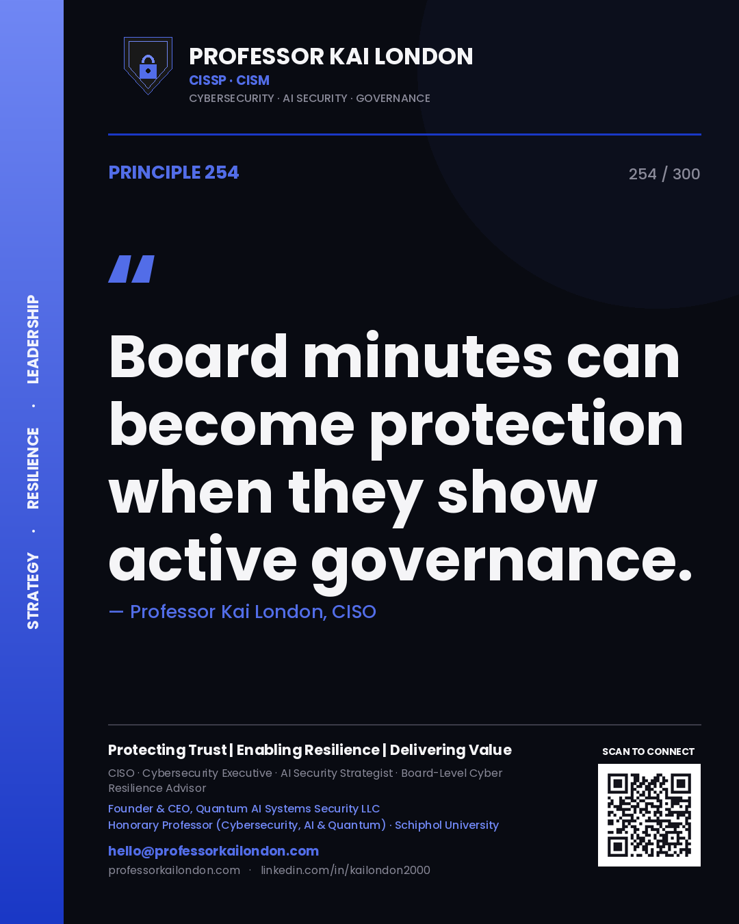 Board minutes can become protection when they show active governance. — Professor Kai London, CISO. Principle 254 of 300 on Board Evidence.